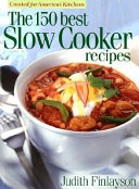 Image for "The 150 Best Slow Cooker Recipes"